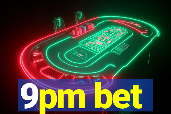 9pm bet